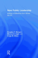 New Public Leadership: Making a Difference from Where We Sit