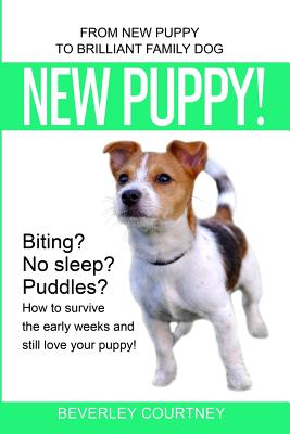 New Puppy!: From New Puppy to Brilliant Family Dog - Courtney, Beverley