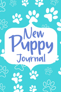 New Puppy Journal Book: Dog Care Logbook for Dog Owner or Dog Lover, Puppy Health Planner