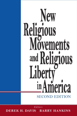 New Religious Movements and Religious Liberty in America - Davis, Derek (Editor), and Hankins, Barry (Editor)