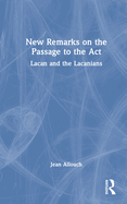 New Remarks on the Passage to the Act: Lacan and the Lacanians