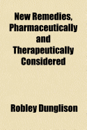 New Remedies, Pharmaceutically and Therapeutically Considered