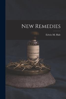 New Remedies - Hale, Edwin Moses