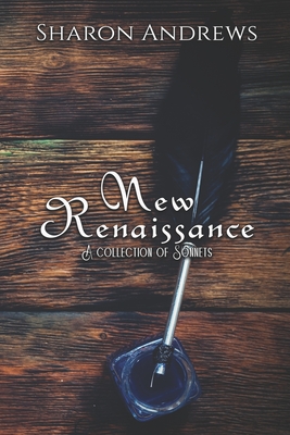 New Renaissance: A collection of sonnets - Andrews, Sharon