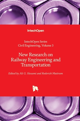 New Research on Railway Engineering and Transportation - Hessami, Ali G. (Editor), and Muttram, Roderick (Editor)