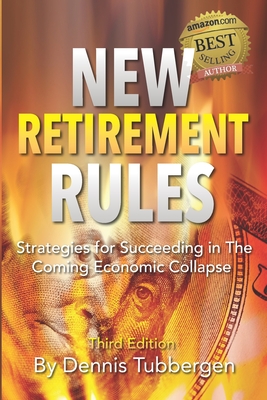 New Retirement Rules: Strategies for Succeeding in the Coming Economic Collapse - Tubbergen, Dennis