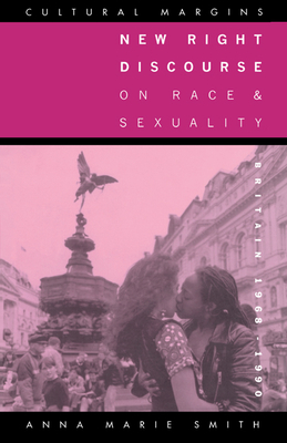 New Right Discourse on Race and Sexuality: Britain, 1968-1990 - Smith, Anna Marie