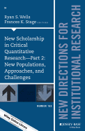 New Scholarship in Critical Quantitative Research, Part 2: New Populations, Approaches, and Challenges: New Directions for Institutional Research, Number 163