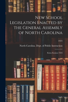 New School Legislation Enacted by the General Assembly of North Carolina: Extra Session 1924; 1924 - North Carolina Dept of Public Instr (Creator)