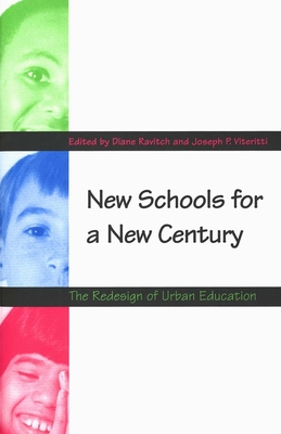 New Schools for a New Century: The Redesign of Urban Education (Revised) - Ravitch, Diane (Editor), and Viteritti, Joseph P (Editor)