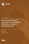 New Science Based Concepts for Increased Efficiency in Battery Recycling 2023