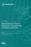 New Science of Boron Allotropes, Compounds, and Nanomaterials