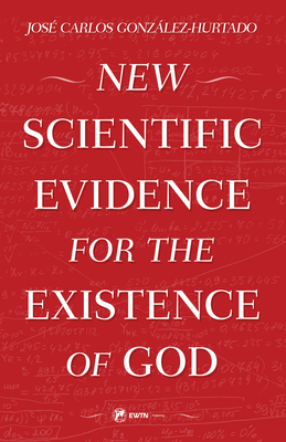 New Scientific Evidence for the Existence of God - Gonzalez-Hurtado, Jose Carlos