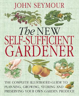 New Self-Sufficient Gardener - Seymour, John