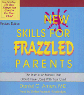 New Skills for Frazzled Parents, Revised Edition: The Instruction Manual That Should Have Come with Your Child