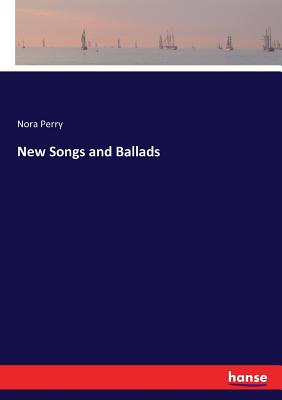 New Songs and Ballads - Perry, Nora