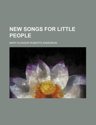 New Songs for Little People - Anderson, Mary Eleanor (Creator)