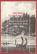 New Spain's Far Northern Frontier: Essays on Spain in the American West, 1540-1821