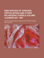 New Species of Crinoids, Cephalopods and Other Palaeozoic Fossils Volume 12;