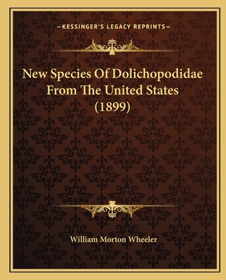 New Species Of Dolichopodidae From The United States (1899) - Wheeler, William Morton, Professor