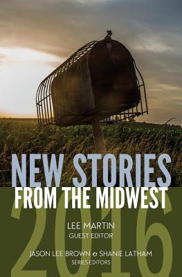 New Stories from the Midwest 2016 - Brown, Jason Lee (Editor), and Latham, Shanie (Editor)