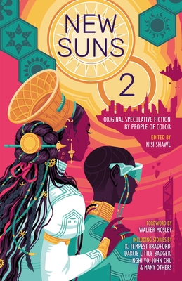 New Suns 2: Original Speculative Fiction by People of Color - Shawl, Nisi (Editor), and Wilson, Daniel H, and Bradford, K Tempest