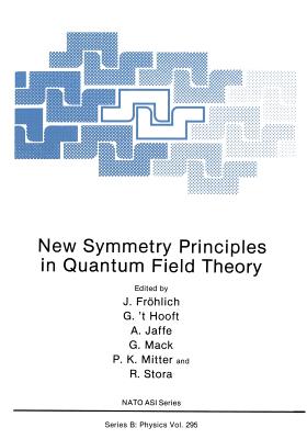 New Symmetry Principles in Quantum Field Theory - Frlich, J (Editor), and 't Hooft, Gerard (Editor), and Jaffe, Arthur (Editor)