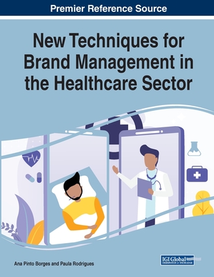 New Techniques for Brand Management in the Healthcare Sector - Borges, Ana Pinto (Editor), and Rodrigues, Paula (Editor)