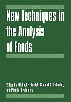 New Techniques in the Analysis of Foods - Tunick, Michael H. (Editor), and Palumbo, Samuel A. (Editor), and Fratamico, Pina M. (Editor)