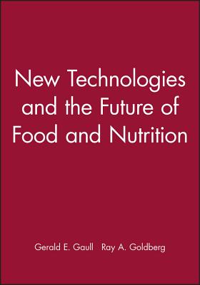 New Technologies and the Future of Food and Nutrition - Gaull, Gerald E (Editor), and Goldberg, Ray A (Editor)