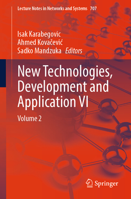 New Technologies, Development and Application VI: Volume 2 - Karabegovic, Isak (Editor), and Kovacevic, Ahmed (Editor), and Mandzuka, Sadko (Editor)