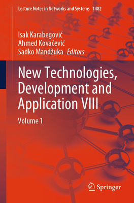 New Technologies, Development and Application VIII: Volume 1 - Karabegovic, Isak (Editor), and Kova evic, Ahmed (Editor), and Mandzuka, Sadko (Editor)