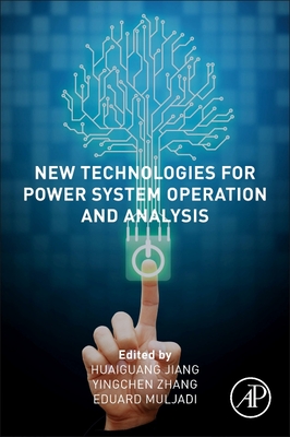 New Technologies for Power System Operation and Analysis - Jiang, Huaiguang (Editor), and Zhang, Yingchen (Editor), and Muljadi, Eduard (Editor)