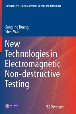 New Technologies in Electromagnetic Non-Destructive Testing - Huang, Songling, and Wang, Shen