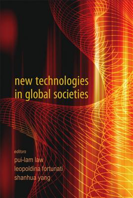 New Technologies in Global Societies - Law, Pui-Lam (Editor), and Leopoldina, Fortunati (Editor), and Yang, Shan Hua (Editor)