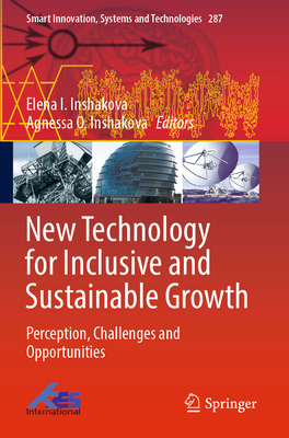 New Technology for Inclusive and Sustainable Growth: Perception, Challenges and Opportunities - Inshakova, Elena I. (Editor), and Inshakova, Agnessa O. (Editor)