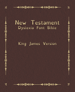 New Testament Dyslexia Font Bible: King James Version