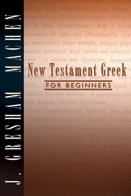 New Testament Greek for Beginners - Machen, J Gresham