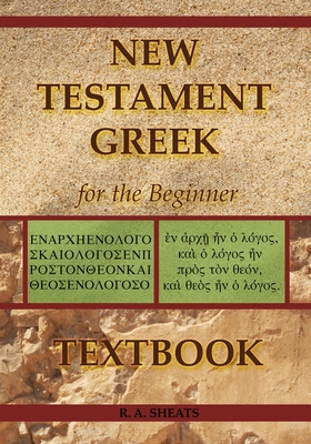 New Testament Greek for the Beginner Textbook - Sheats, R A