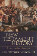 New Testament History: A Narrative Account - Witherington, Ben, III