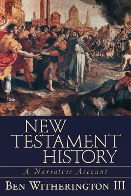 New Testament History: A Narrative Account - Witherington Ben III