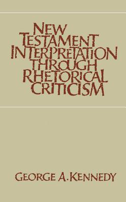 New Testament Interpretation Through Rhetorical Criticism - Kennedy, George A