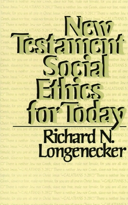 New Testament Social Ethics for Today - Longenecker, Richard N, PH.D., D.D.