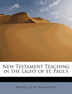 New Testament Teaching in the Light of St. Paul's