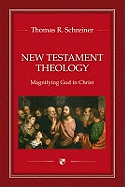 New Testament Theology: Magnifying God In Christ