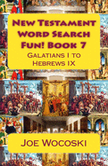 New Testament Word Search Fun! Book 7: Galatians I to Hebrews IX