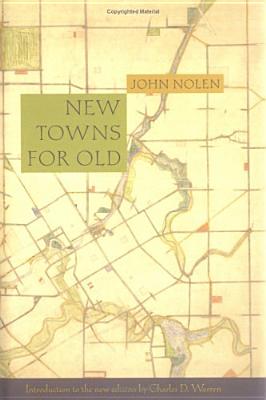 New Towns for Old: Achievements in Civic Improvement in Some American Small Towns and Neighborhoods - Nolen, John, and Nolan, John, and Warren, Charles D (Introduction by)