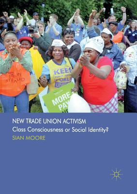 New Trade Union Activism: Class Consciousness or Social Identity? - Moore, S