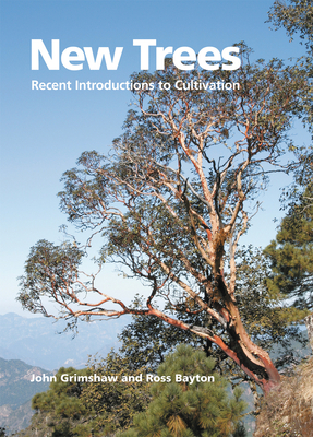 New Trees: Recent Introductions to Cultivation - Grimshaw, John, Dr., and Bayton, Ross