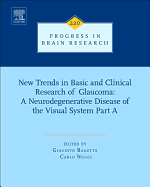 New Trends in Basic and Clinical Research of Glaucoma: A Neurodegenerative Disease of the Visual System Part a: Volume 220